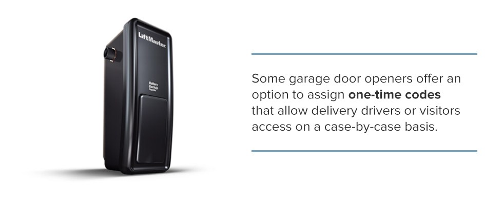 ome garage door openers offer an option to assign user-specific or one-time codes that allow delivery drivers or visitors access on a case-by-case basis.